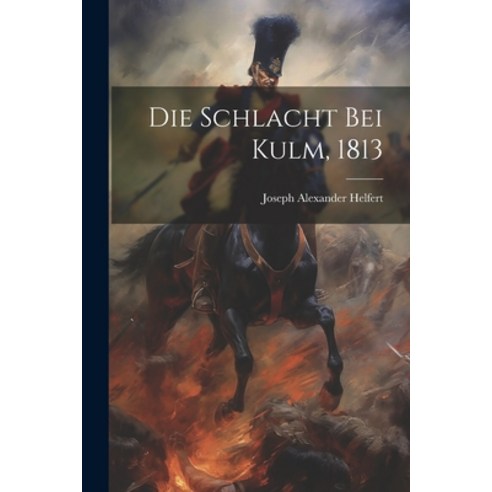 (영문도서) Die Schlacht bei Kulm 1813 Paperback, Legare Street Press, English, 9781021318183