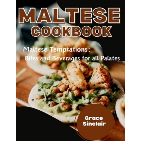 (영문도서) Maltese Cookbook: Bites and Beverages for all Palate Paperback, Independently Published, English, 9798875922749