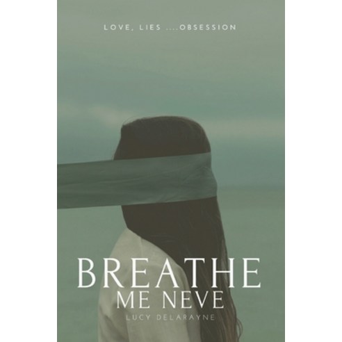 Breathe Me Neve: A Dark Thrilling Romantic Suspense Story of Love Lies Obsession... Paperback, Independently Published, English, 9798566734859