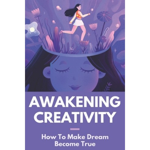 Awakening Creativity: How To Make Dream Become True: How To Stop Lucid Dreaming Nightmares Paperback, Independently Published, English, 9798727180921