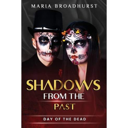 Shadows From The Past: Day of the Dead Paperback, Maria Broadhurst - Author, English, 9781913898021