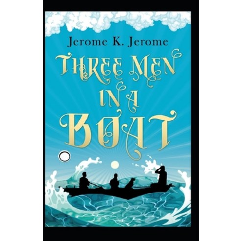 (영문도서) Three Men in a Boat Annotated Paperback, Independently Published, English, 9798519834131