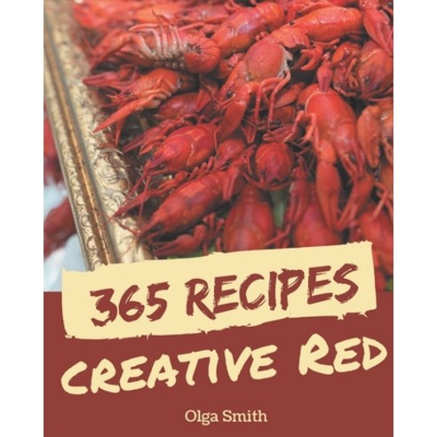 365 Creative Red Recipes: A Timeless Red Cookbook Paperback, Independently Published