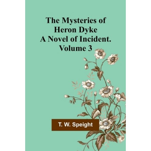(영문도서) The Mysteries of Heron Dyke: A Novel of Incident. Volume 3 Paperback, Alpha Edition, English, 9789361470448
