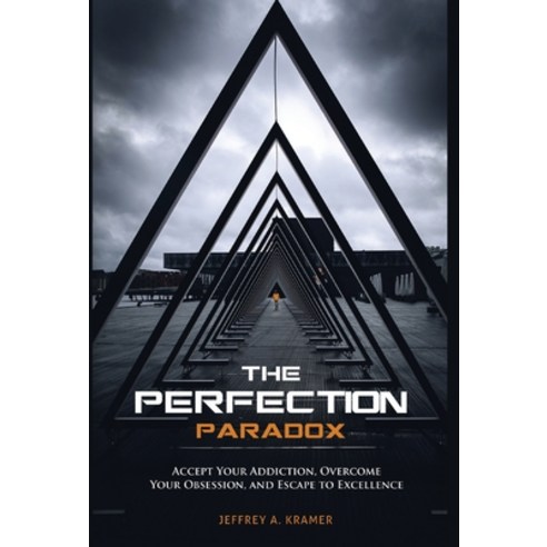 The Perfection Paradox: Accept Your Addiction Overcome Your Obsession and Escape to Excellence Hardcover, Author Academy Elite
