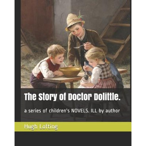 The Story of Doctor Dolittle.: a series of children''s NOVELS. ILL by author Paperback, Independently Published, English, 9781095354100
