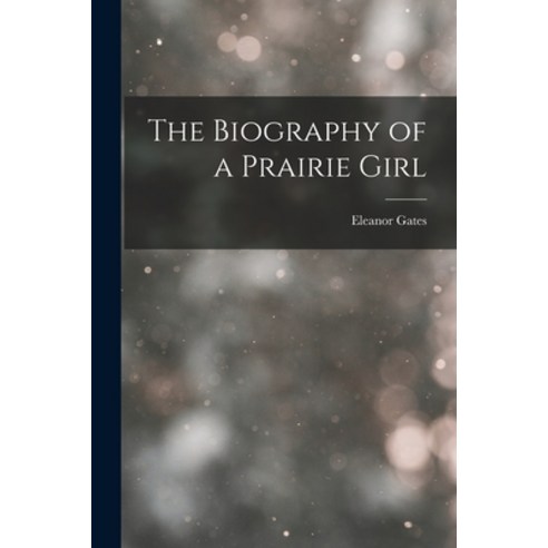 (영문도서) The Biography of a Prairie Girl Paperback, Legare Street Press, English, 9781015815056