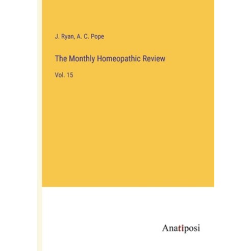 (영문도서) The Monthly Homeopathic Review: Vol. 15 Paperback, Anatiposi Verlag, English, 9783382100940
