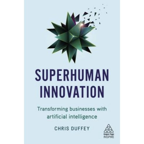 Superhuman Innovation Transforming Businesses with Artificial Intelligence, Kogan Page