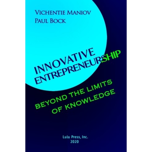 Innovative Entrepreneurship in the Zone Beyond the Limits of Knowledge Paperback, Lulu.com, English, 9780359954285