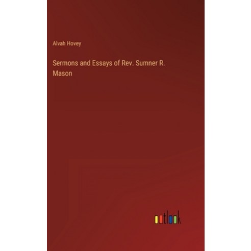 (영문도서) Sermons and Essays of Rev. Sumner R. Mason Hardcover, Outlook Verlag, English, 9783368820237