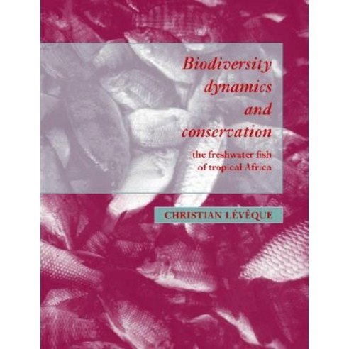 Biodiversity Dynamics and Conservation:The Freshwater Fish of Tropical Africa, Cambridge University Press