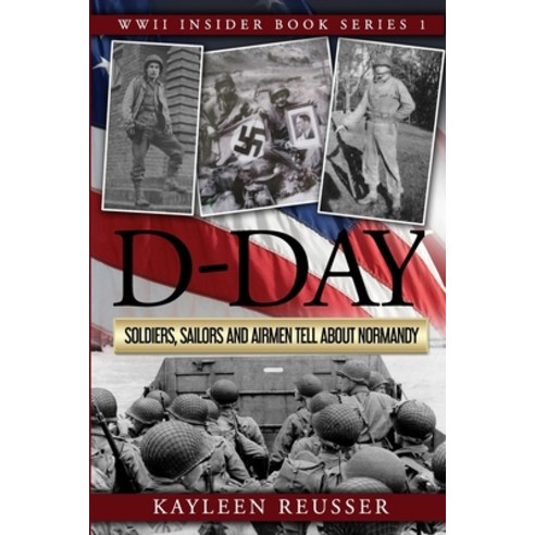 (영문도서) D-Day: Soldiers Sailors and Airmen Tell about Normandy Paperback, Kayleen Reusser Media, English, 9781732517226