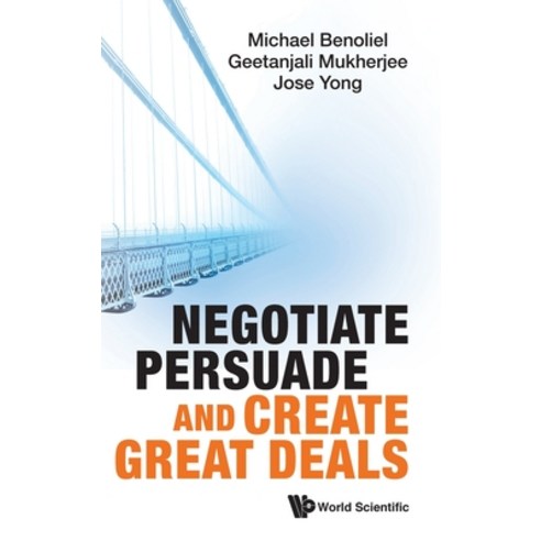 Negotiate Persuade and Create Great Deals Hardcover, World Scientific Publishing Company