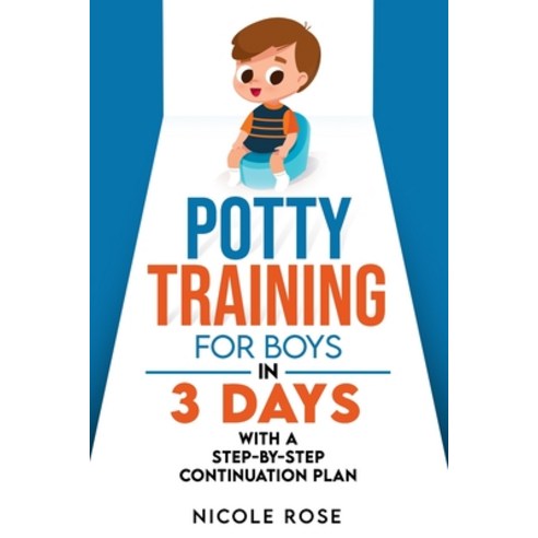 Potty Training for Boys in 3 Days: With A Step-by-Step Continuation Plan Paperback, Independently Published, English, 9798582000570