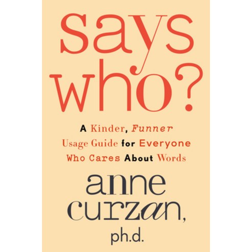(영문도서) Says Who?: A Kinder Funner Usage Guide for Everyone Who Cares about Words Hardcover, Crown Publishing Group (NY), English, 9780593444092