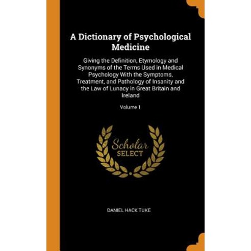 (영문도서) A Dictionary of Psychological Medicine: Giving the Definition Etymology and Synonyms of the ... Hardcover, Franklin Classics, English, 9780342145287