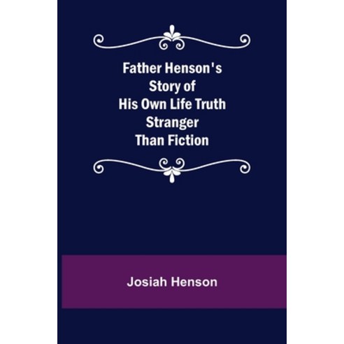 (영문도서) Father Henson''s Story of His Own Life Truth Stranger Than Fiction Paperback, Alpha Edition, English, 9789355754509