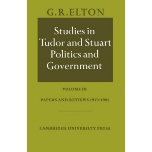 Studies in Tudor and Stuart Politics and Government:"Volume 3 Papers and Reviews 1973 1981", Cambridge University Press