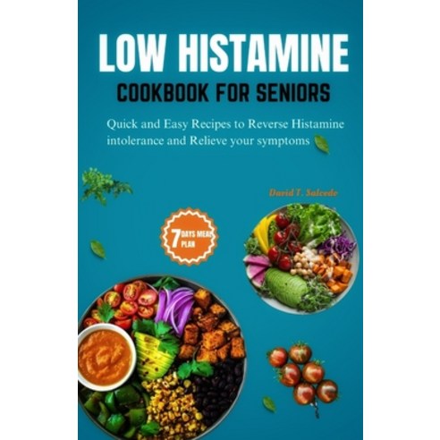 (영문도서) Low Histamine Cookbook for Seniors: Quick and Easy Recipes to Reverse Histamine Intolerance a... Paperback, Independently Published, English, 9798875546747