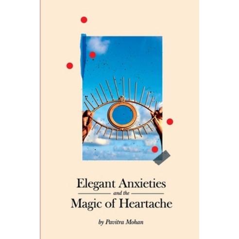 Elegant Anxieties and the Magic of Heartache Paperback, Notion Press