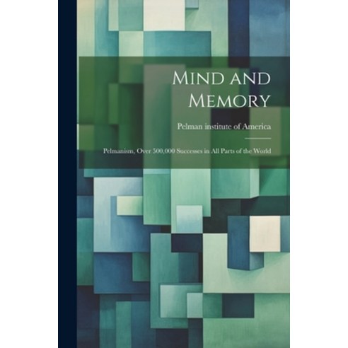 (영문도서) Mind and Memory; Pelmanism Over 500 000 Successes in All Parts of the World Paperback, Legare Street Press, English, 9781021797896