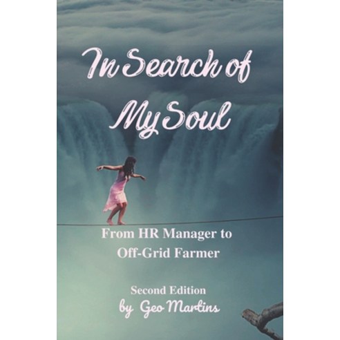 (영문도서) In Search of My Soul: From Human Resources Manager to Off-Grid Farmer Paperback, Independently Published, English, 9798359293327
