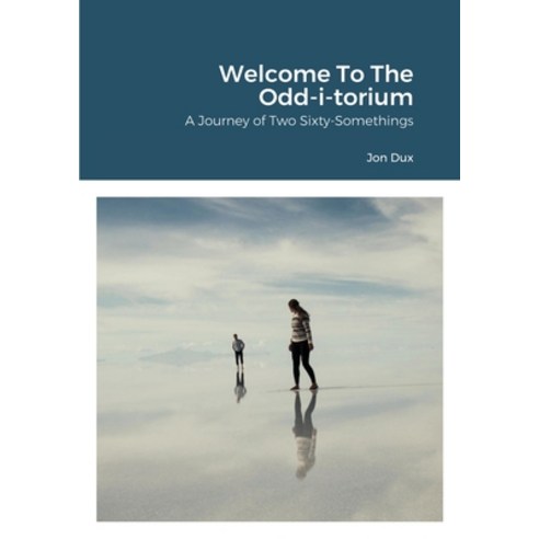 (영문도서) Welcome To The Odd-i-torium: A Journey of Two Sixty-Somethings Paperback, Lulu.com, English, 9781667157955
