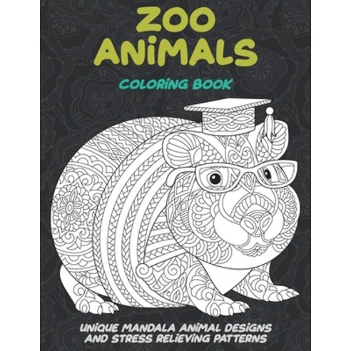 Zoo Animals - Coloring Book - Unique Mandala Animal Designs and Stress Relieving Patterns Paperback, Independently Published