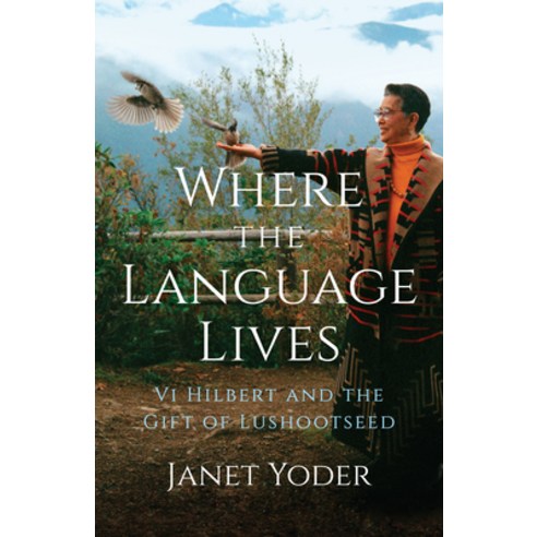 (영문도서) Where the Language Lives: VI Hilbert and the Gift of Lushootseed Paperback, Girl Friday Books, English, 9781954854260