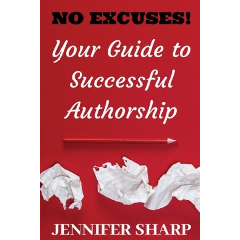 (영문도서) No Excuses: Your Guide to Successful Authorship: Your Guide to Successful Authorship: Your Paperback, Karen MC Dermott, English, 9780648825319