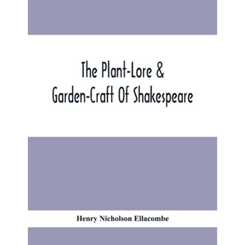 The Plant-Lore & Garden-Craft Of Shakespeare Paperback, Alpha Edition, English, 9789354412462