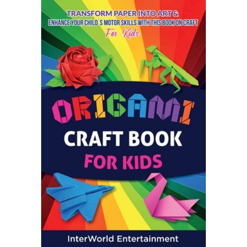 (영문도서) Origami Craft Book For Kids: Transform Paper Into Art & Enhance Your Child´s Motor Skills Wit... Paperback, Lizeth Smith, English, 9798987664810
