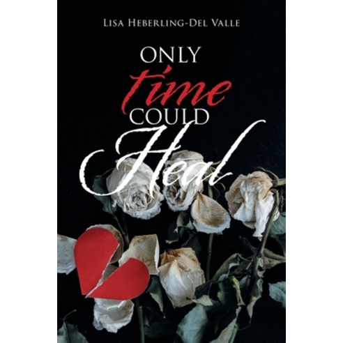 Only Time Could Heal Paperback, Xlibris Us