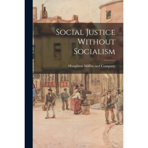 (영문도서) Social Justice Without Socialism Paperback, Legare Street Press, English, 9781017166811