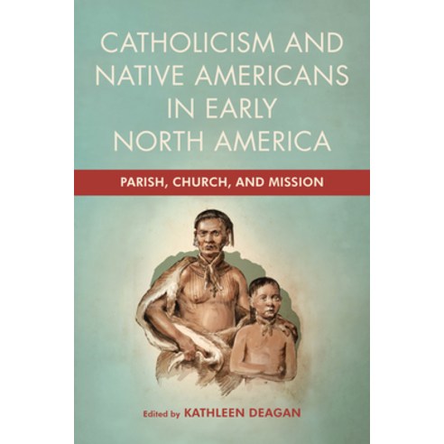 (영문도서) Catholicism and Native Americans in Early North America: Parish Church and Mission Hardcover, University of Notre Dame Press, English, 9780268207557