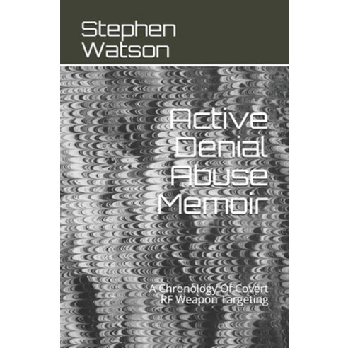 (영문도서) Active Denial Abuse Memoir: A Chronology Of Covert RF Weapon Targeting Paperback, Independently Published, English, 9798630053237