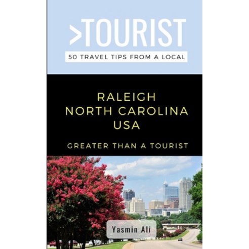 Greater Than a Tourist- Raleigh North Carolina USA: 50 Travel Tips from a Local Paperback, Independently Published, English, 9798619899856