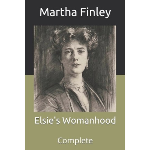 Elsie''s Womanhood: Complete Paperback, Independently Published, English, 9798711504955