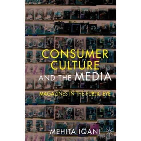 Consumer Culture and the Media: Magazines in the Public Eye Paperback, Palgrave MacMillan