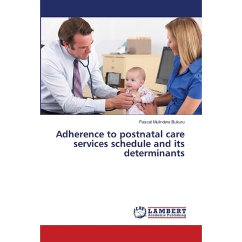 Adherence to postnatal care services schedule and its determinants Paperback, LAP Lambert Academic Publis..., English, 9786139827442