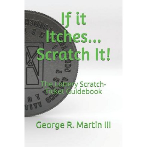 (영문도서) If it Itches... Scratch It!: The Lottery Scratch-Ticket Guidebook Paperback, Independently Published, English, 9781093548655