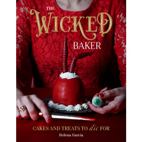 The Wicked Baker: Cakes and Treats to Die for Hardcover, Quadrille Publishing