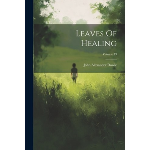 (영문도서) Leaves Of Healing; Volume 13 Paperback, Legare Street Press, English, 9781021301475