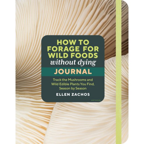 (영문도서) How to Forage for Wild Foods Without Dying Journal: Track the Mushrooms and Wild Edible Plant... Paperback, Storey Publishing, English, 9781635867862
