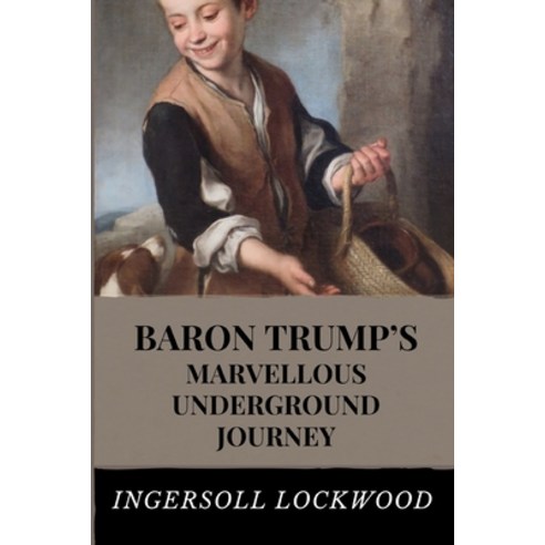 Baron Trump''s Marvellous Underground Journey: Includes Original Illustrations Paperback, Independently Published