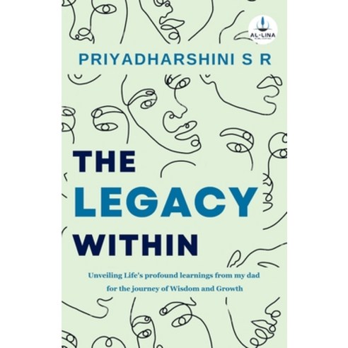 (영문도서) The Legacy Within: Unveiling Life''s profound learnings from my dad for the journey of Wisdom ... Paperback, Al - Lina Publication, English, 9789394702318