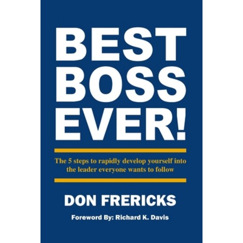 Best Boss Ever: The 5 steps to rapidly develop yourself into the leader everyone wants to follow Paperback, Inspired Press Publisher