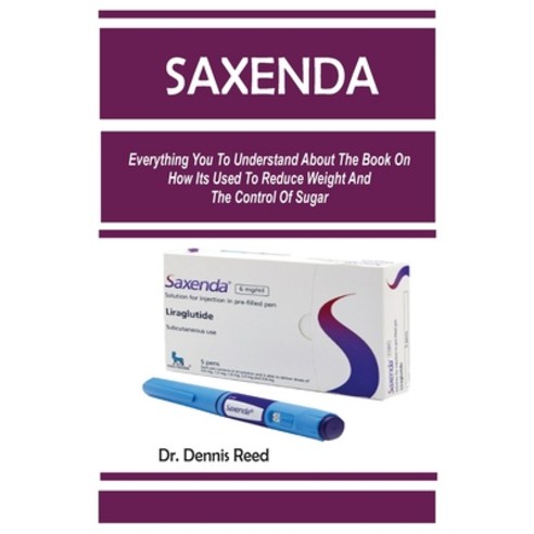 (영문도서) Saxenda: Everything You To Understand About The Book On How Its Used To Reduce Weight And The... Paperback, Independently Published, English, 9798878748438
