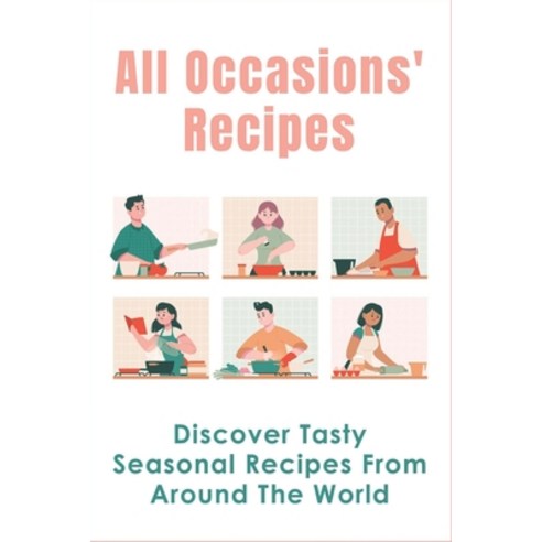 (영문도서) All Occasions'' Recipes: Discover Tasty Seasonal Recipes From Around The World: Easy Recipes F... Paperback, Independently Published